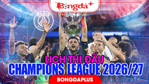 Lịch thi đấu Champions League 2026/27 - vòng phân hạng (League Phase)